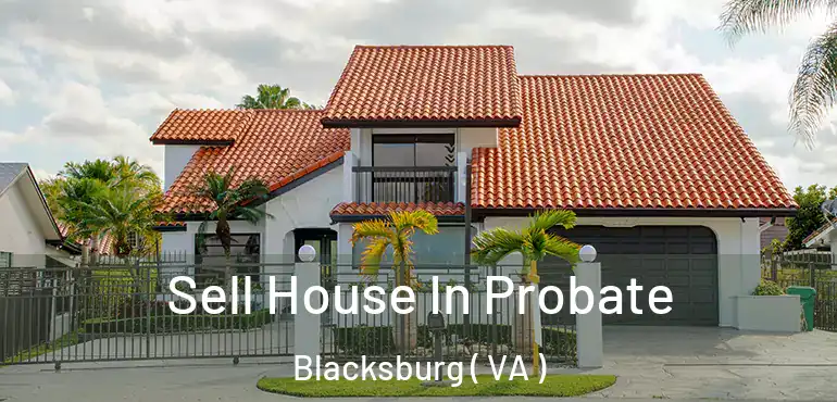  Sell House In Probate Blacksburg ( VA )