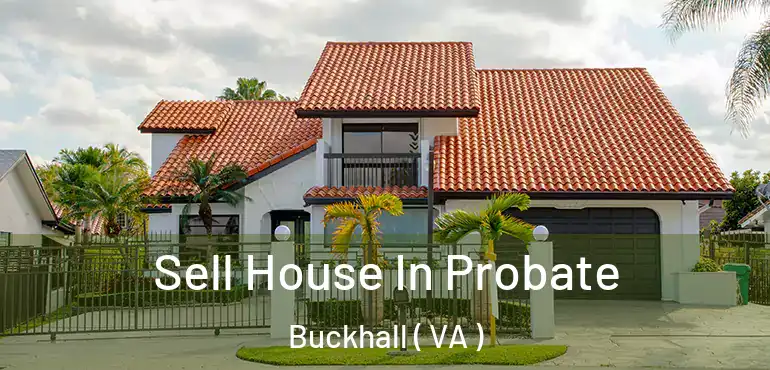 Sell House In Probate Buckhall ( VA )