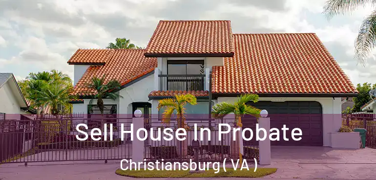  Sell House In Probate Christiansburg ( VA )