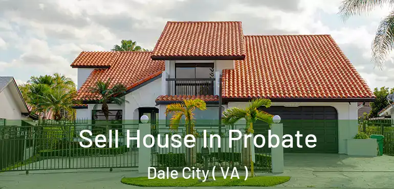  Sell House In Probate Dale City ( VA )