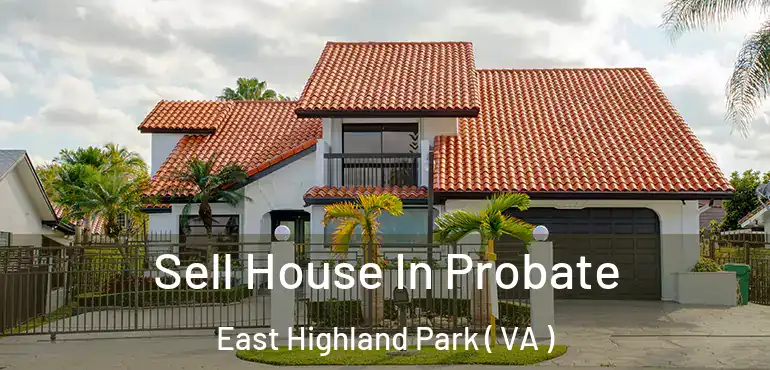  Sell House In Probate East Highland Park ( VA )