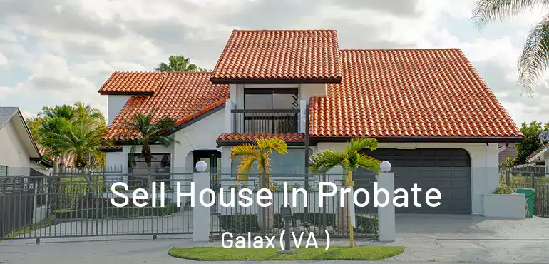 Sell House In Probate Galax ( VA )