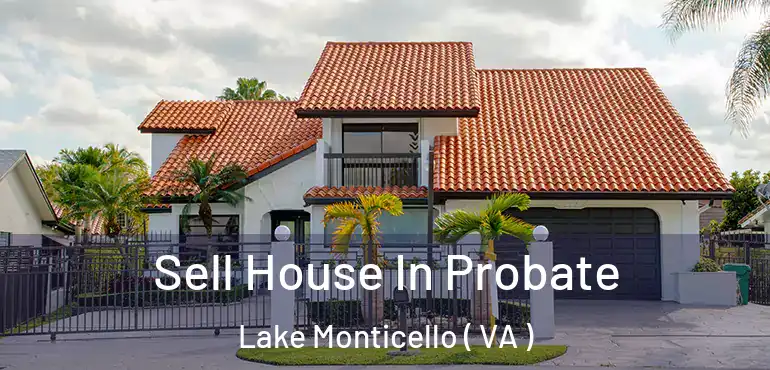  Sell House In Probate Lake Monticello ( VA )