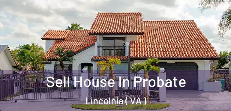 Sell House In Probate Lincolnia ( VA )