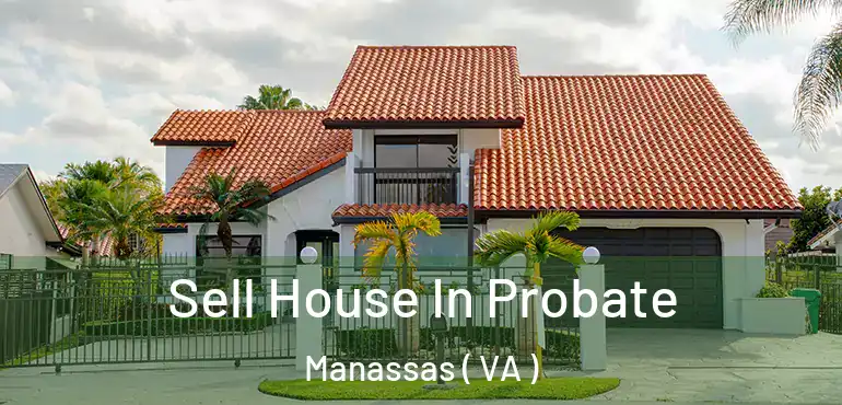  Sell House In Probate Manassas ( VA )