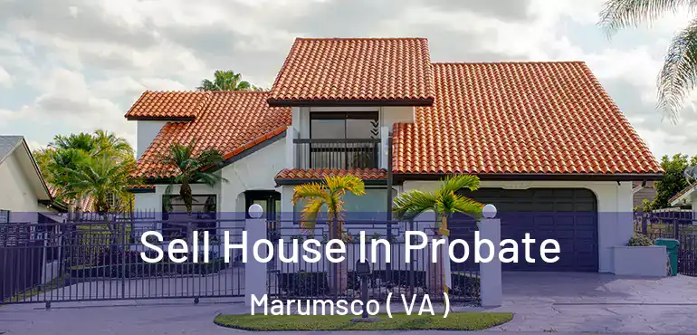  Sell House In Probate Marumsco ( VA )