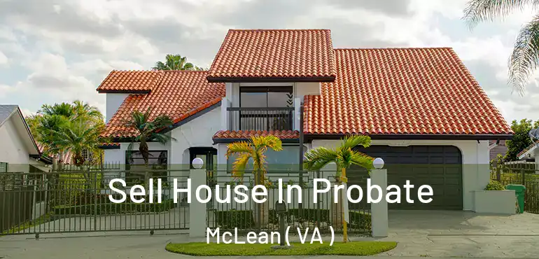  Sell House In Probate McLean ( VA )