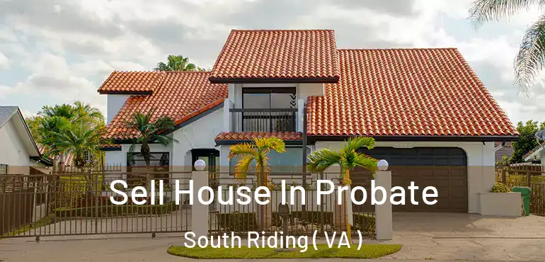  Sell House In Probate South Riding ( VA )