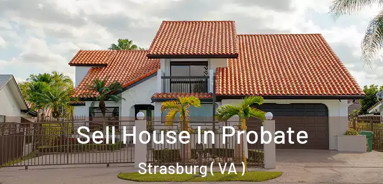  Sell House In Probate Strasburg ( VA )