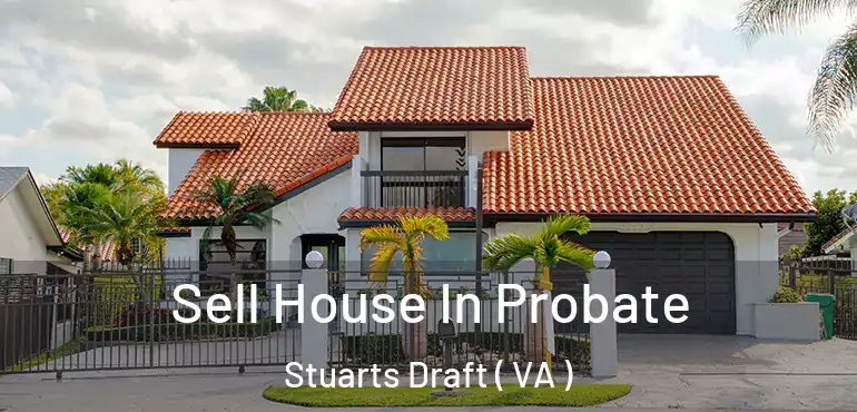  Sell House In Probate Stuarts Draft ( VA )