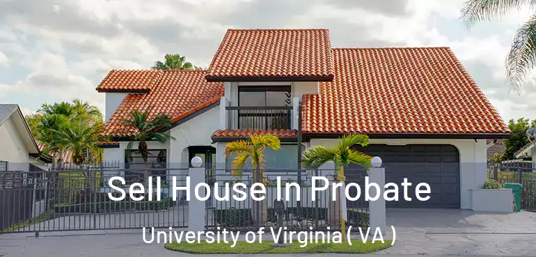  Sell House In Probate University of Virginia ( VA )