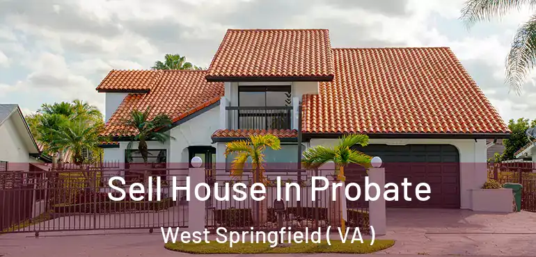  Sell House In Probate West Springfield ( VA )
