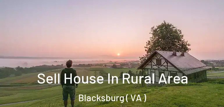  Sell House In Rural Area Blacksburg ( VA )