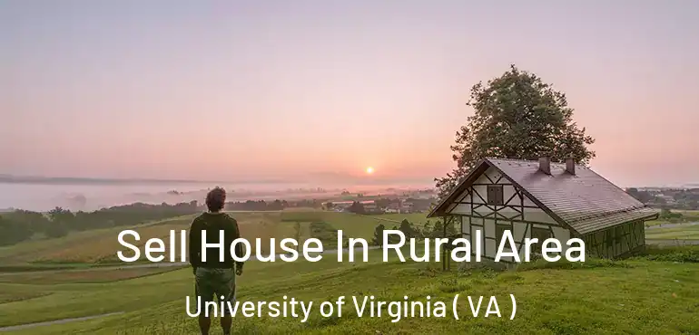  Sell House In Rural Area University of Virginia ( VA )