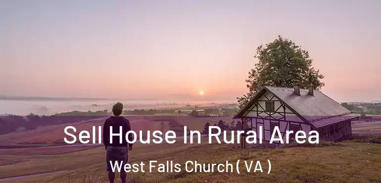  Sell House In Rural Area West Falls Church ( VA )