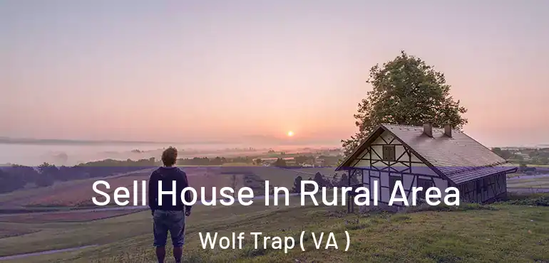  Sell House In Rural Area Wolf Trap ( VA )