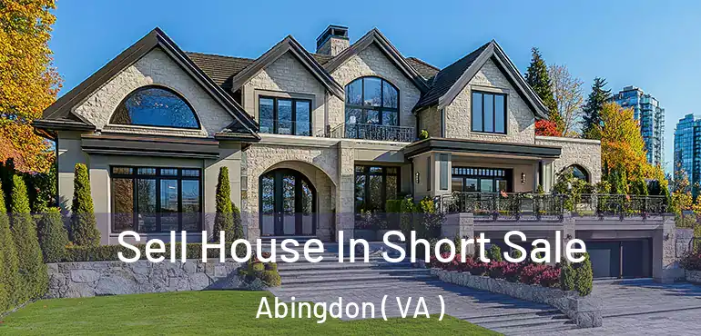  Sell House In Short Sale Abingdon ( VA )