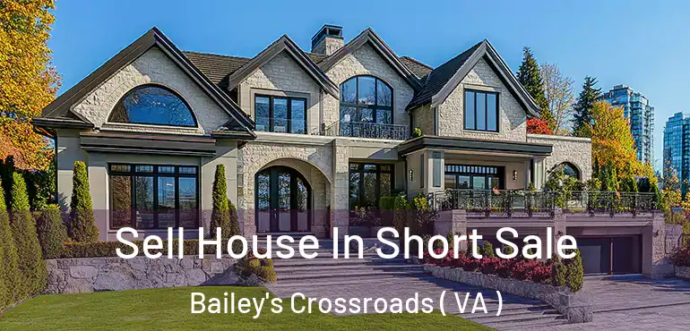  Sell House In Short Sale Bailey's Crossroads ( VA )