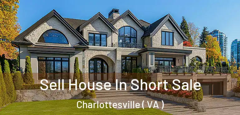  Sell House In Short Sale Charlottesville ( VA )