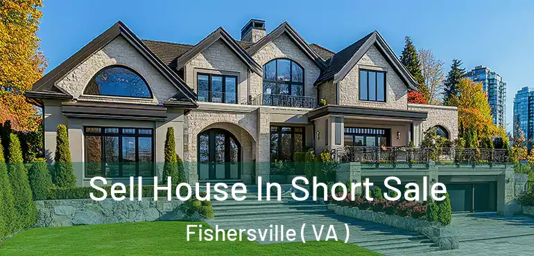  Sell House In Short Sale Fishersville ( VA )