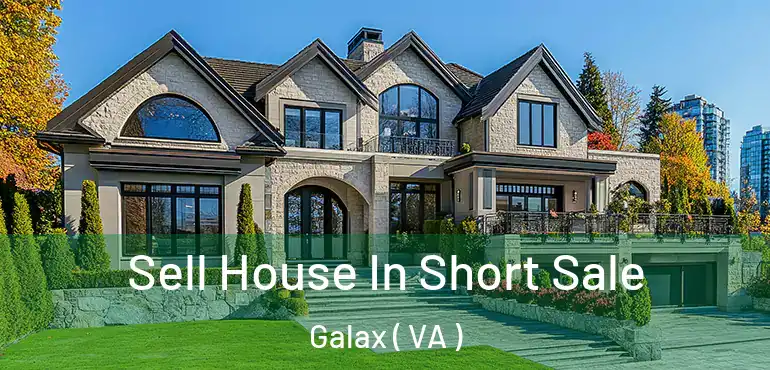  Sell House In Short Sale Galax ( VA )