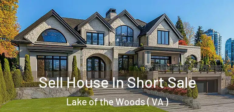  Sell House In Short Sale Lake of the Woods ( VA )