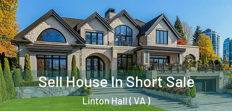  Sell House In Short Sale Linton Hall ( VA )