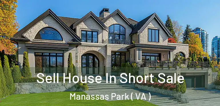  Sell House In Short Sale Manassas Park ( VA )