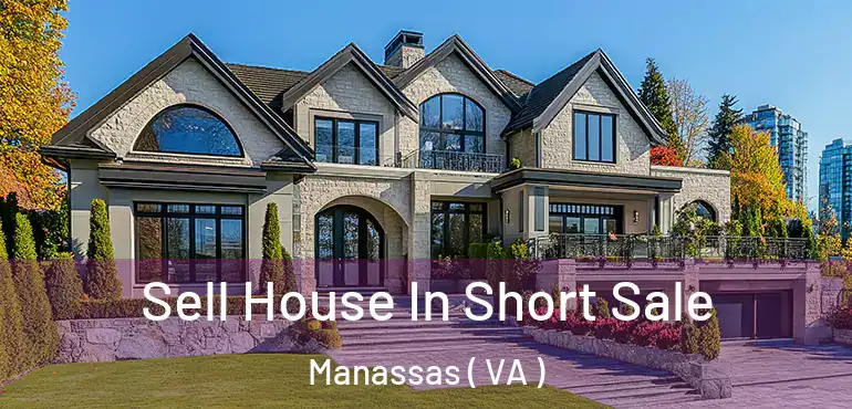  Sell House In Short Sale Manassas ( VA )