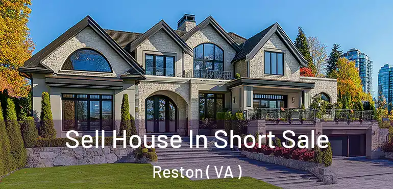  Sell House In Short Sale Reston ( VA )