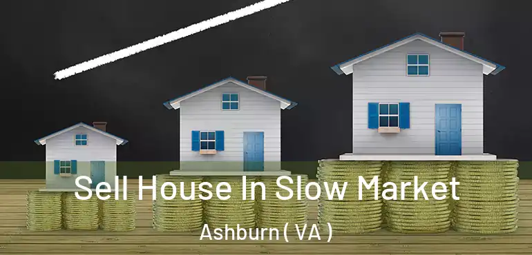  Sell House In Slow Market Ashburn ( VA )