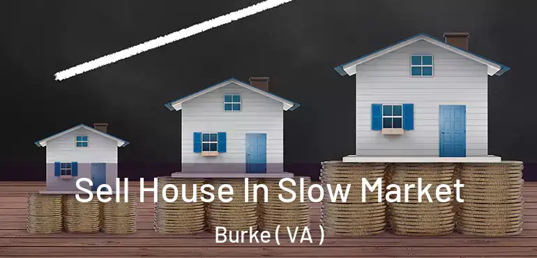  Sell House In Slow Market Burke ( VA )