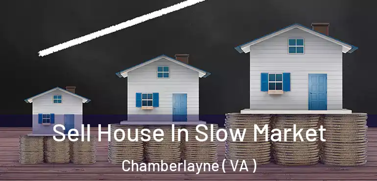  Sell House In Slow Market Chamberlayne ( VA )