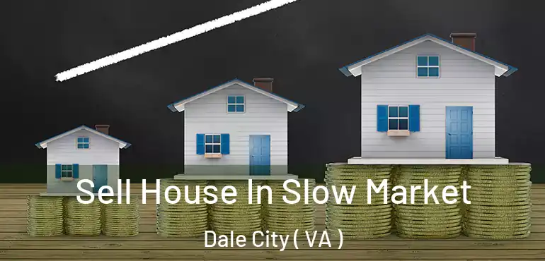 Sell House In Slow Market Dale City ( VA )