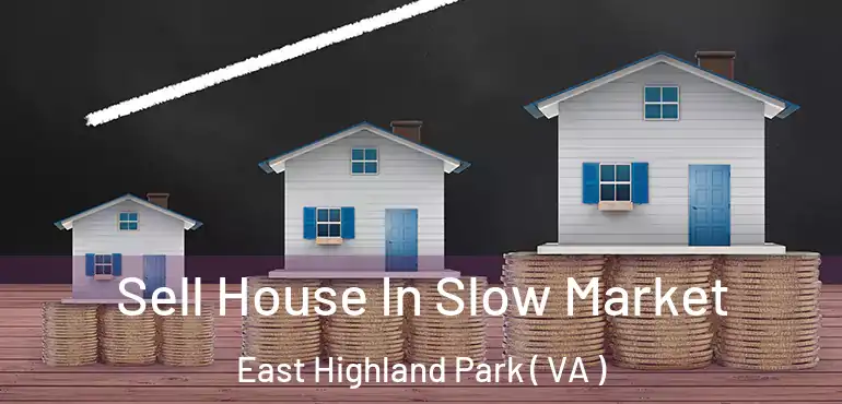  Sell House In Slow Market East Highland Park ( VA )