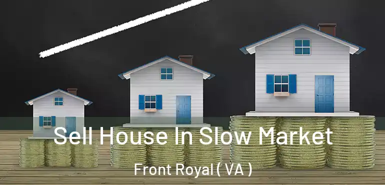  Sell House In Slow Market Front Royal ( VA )