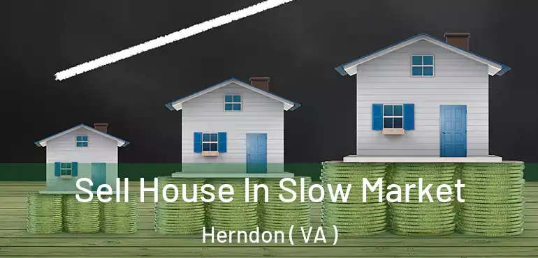 Sell House In Slow Market Herndon ( VA )