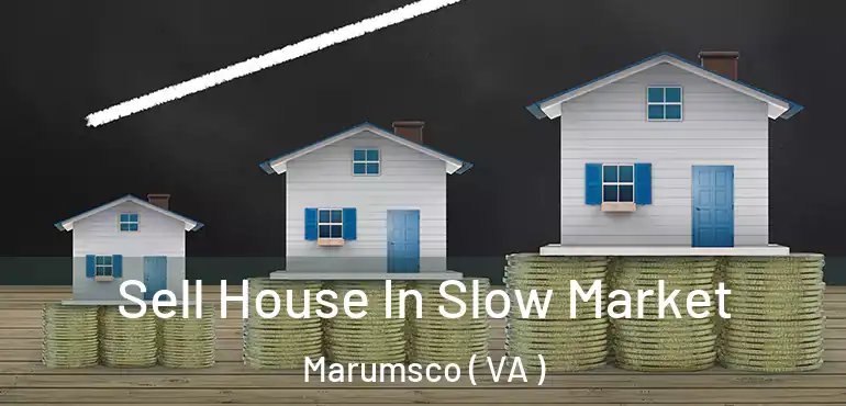  Sell House In Slow Market Marumsco ( VA )