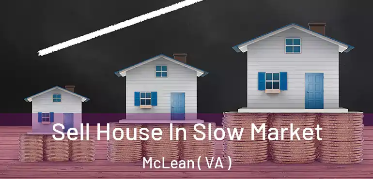  Sell House In Slow Market McLean ( VA )