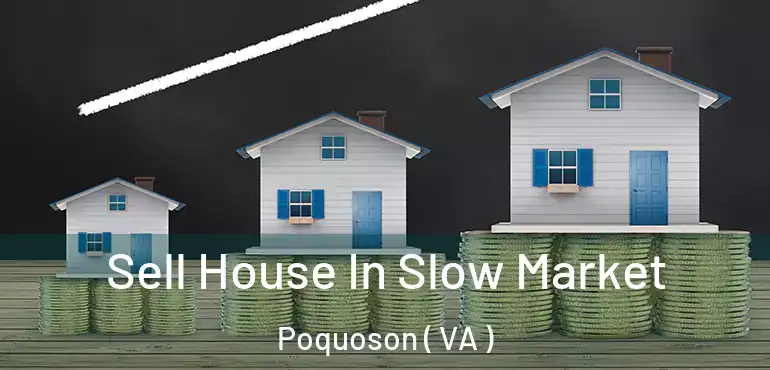  Sell House In Slow Market Poquoson ( VA )