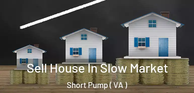  Sell House In Slow Market Short Pump ( VA )