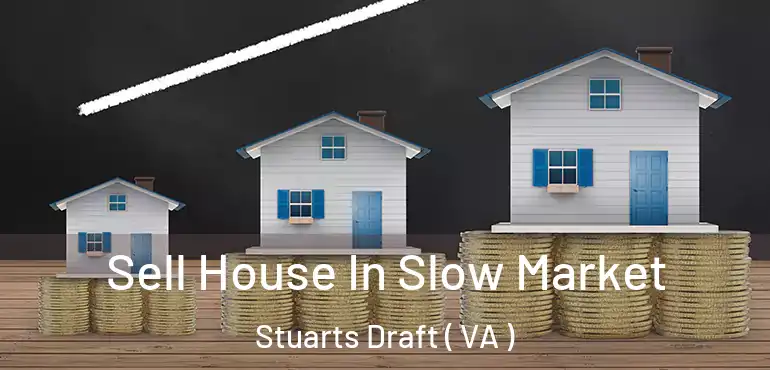  Sell House In Slow Market Stuarts Draft ( VA )