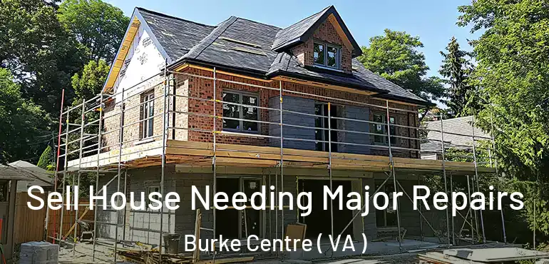  Sell House Needing Major Repairs Burke Centre ( VA )