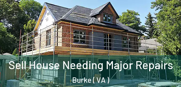  Sell House Needing Major Repairs Burke ( VA )