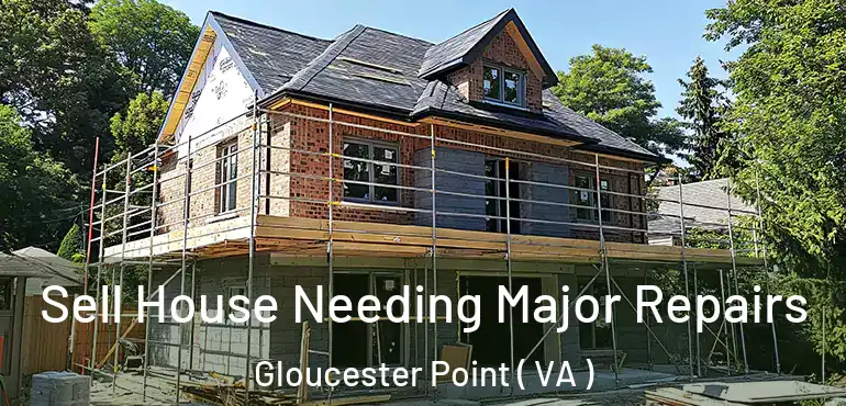  Sell House Needing Major Repairs Gloucester Point ( VA )
