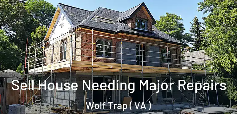  Sell House Needing Major Repairs Wolf Trap ( VA )