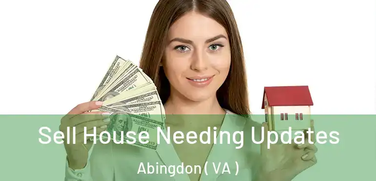  Sell House Needing Updates Abingdon ( VA )