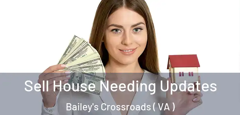  Sell House Needing Updates Bailey's Crossroads ( VA )