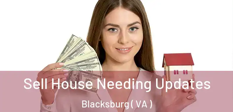  Sell House Needing Updates Blacksburg ( VA )