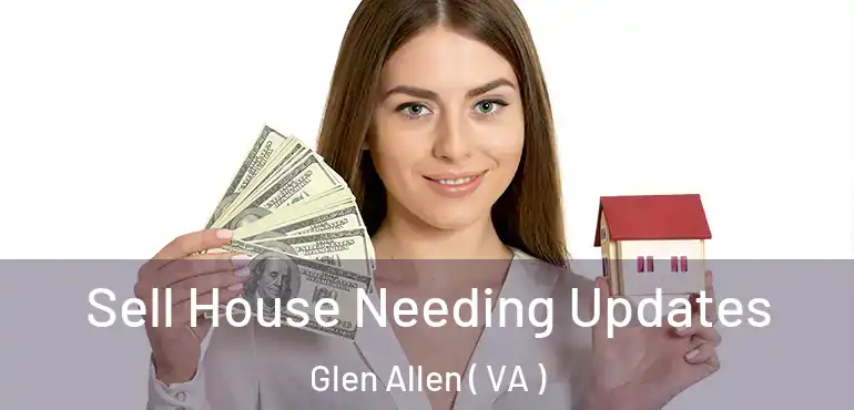  Sell House Needing Updates Glen Allen ( VA )